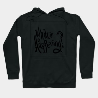 What is Happening? Shirt Hoodie